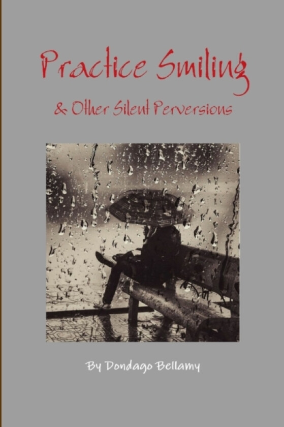 Practice Smiling & Other Silent Perversions av Dondago Jr Bellamy (Paperback)