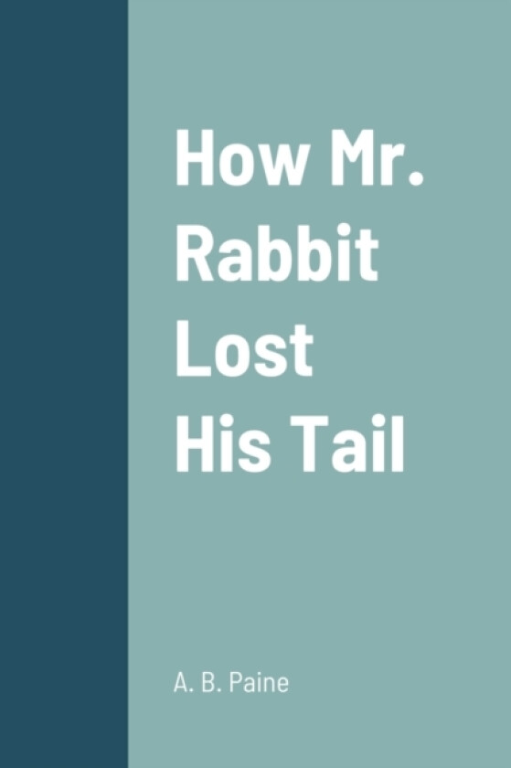 How Mr. Rabbit Lost His Tail av A B Paine (Paperback)