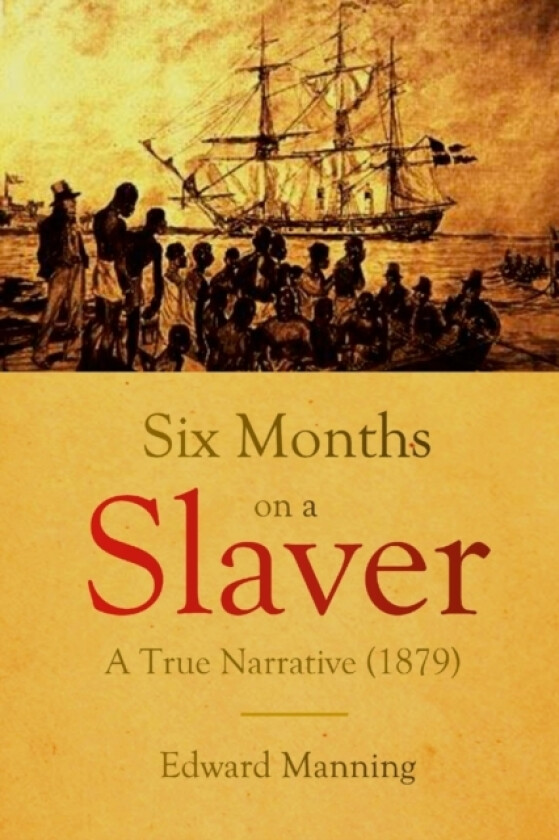 Six Months on a Slaver av Edward Manning (Paperback)