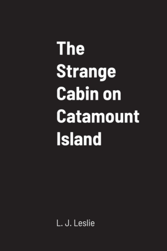 The Strange Cabin on Catamount Island av L J Leslie (Paperback)