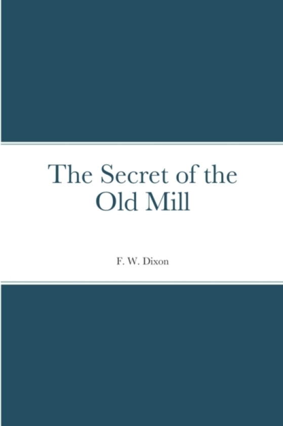 The Secret of the Old Mill av F W Dixon (Paperback)