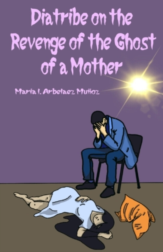 Diatribe on the Revenge of the Ghost of a Mother av Maria Arbelaez (Paperback)