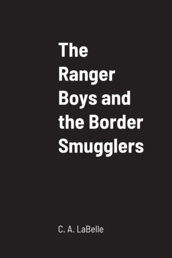 The Ranger Boys and the Border Smugglers av C A LaBelle (Paperback)