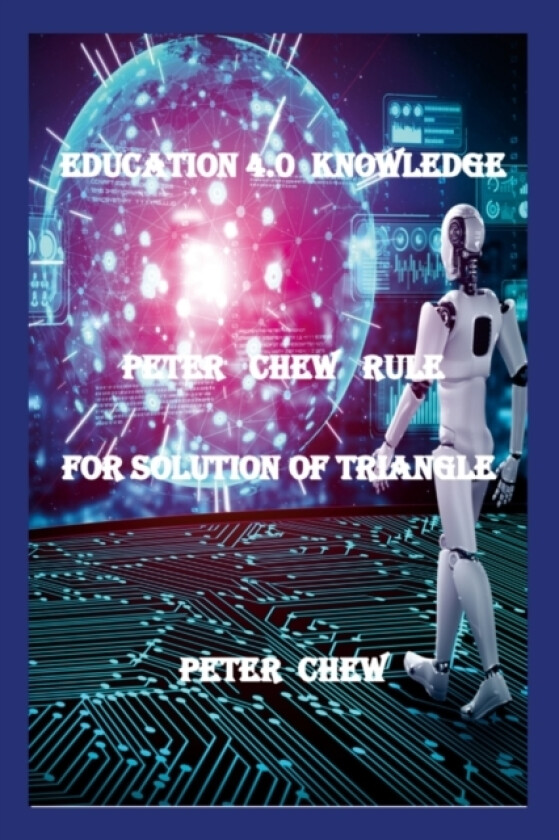 Education 4.0 Knowledge. Peter Chew Rule For Solution Of Triangle av Peter Chew (Paperback)