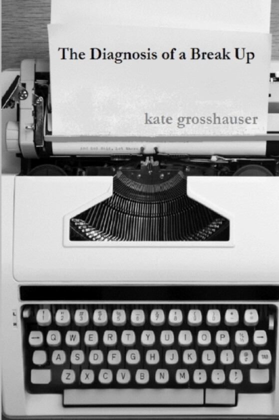 The Diagnosis of a Break Up av Kate Grosshauser (Paperback)