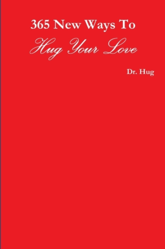 365 New Ways To Hug Your Love av Dr Hug (Paperback)