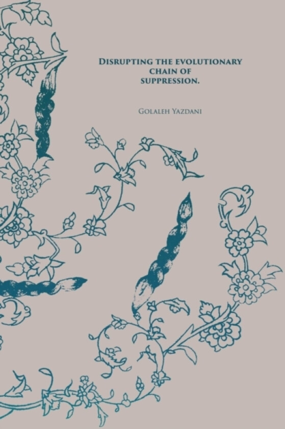 Disrupting the evolutionary chain of suppression av Golaleh Yazdani (Paperback)