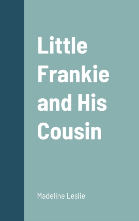 Little Frankie and His Cousin av Madeline Leslie (Hardcover)