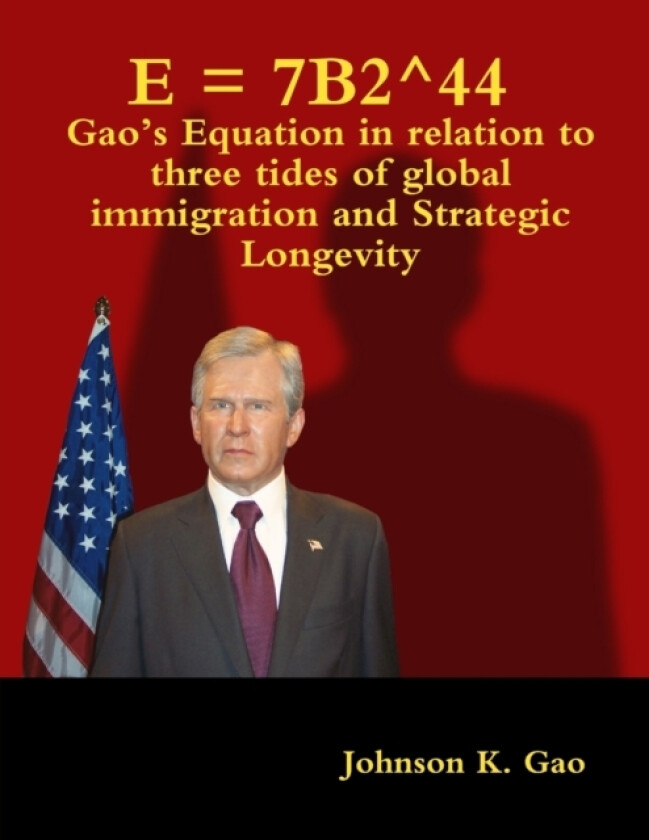 E = 7B2^44 Gao’s Equation in relation to three tides of global immigration and strategic longevity av Johnson K. Gao (Paperback)