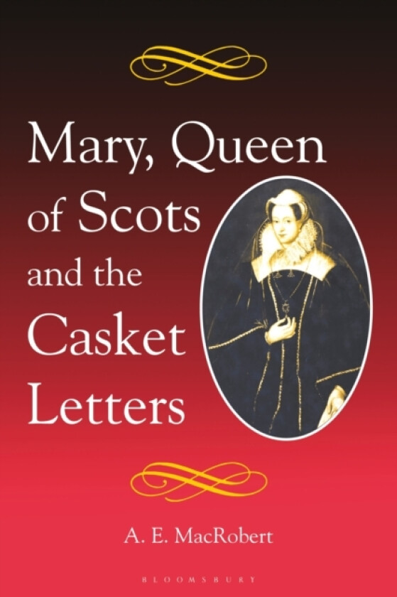 Mary, Queen of Scots and the Casket Letters av A.E. MacRobert (Paperback)