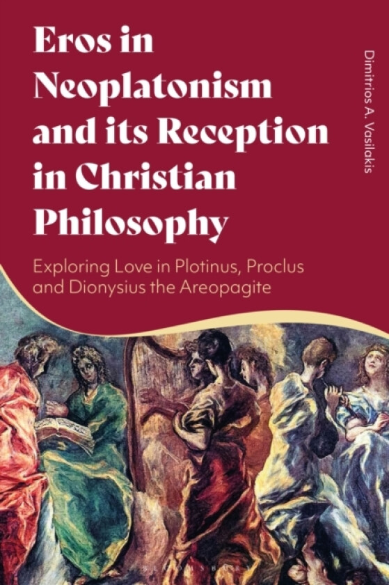 Eros in Neoplatonism and its Reception in Christian Philosophy av Dimitrios A. Vasilakis (Hardcover)