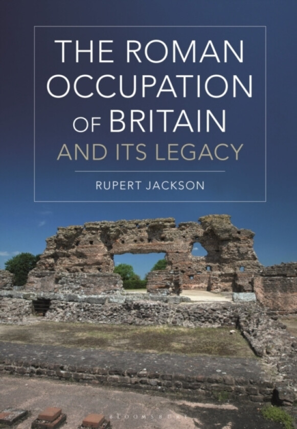 The Roman Occupation of Britain and its Legacy av Sir Rupert Jackson (Hardcover)