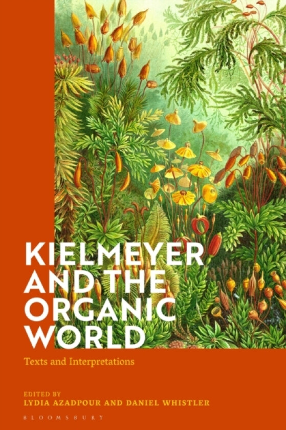 Kielmeyer and the Organic World av Dr Lydia Azadpour, Daniel Whistler (Hardcover)