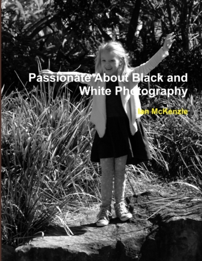 Passionate About Black and White Photography av Ian McKenzie (Paperback)