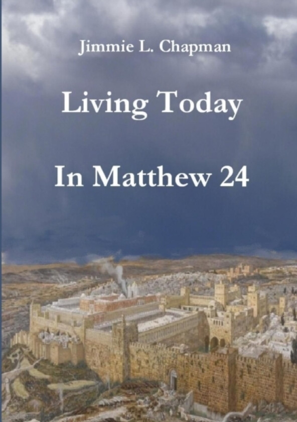 Living Today In Matthew 24 av Jimmie Chapman (Paperback)