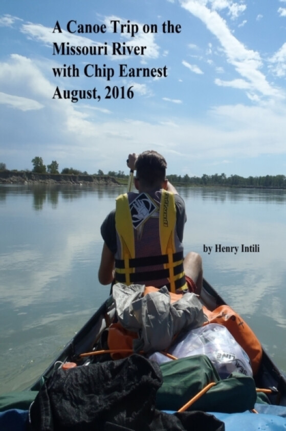 A Canoe Trip on the Missouri River with Chip av Henry Intili (Paperback)