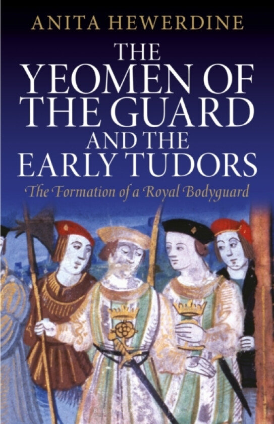 The Yeomen of the Guard and the Early Tudors av Anita Hewerdine (Paperback)