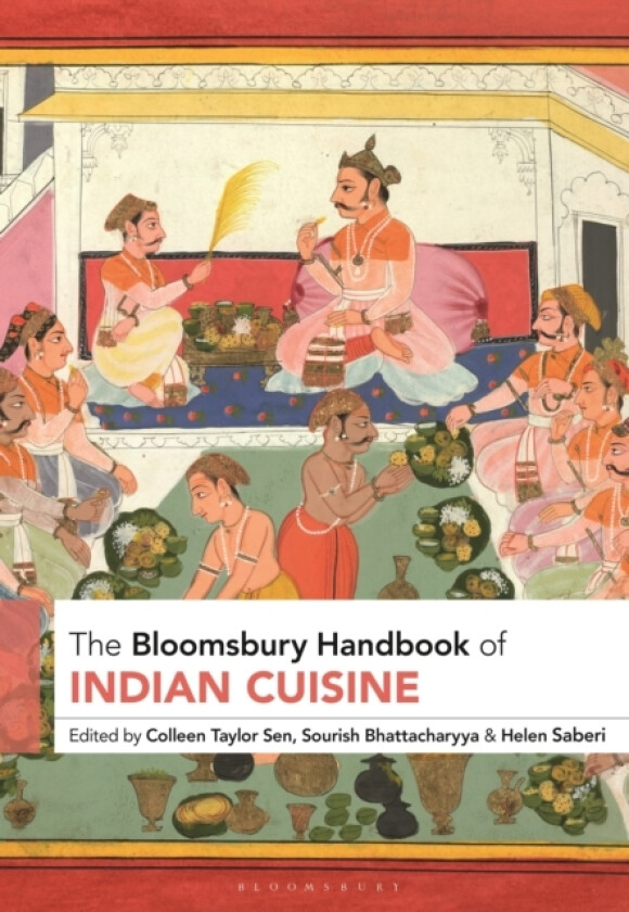 The Bloomsbury Handbook of Indian Cuisine av Colleen Taylor Sen, Sourish Bhattacharyya, Helen Saberi (Hardcover)