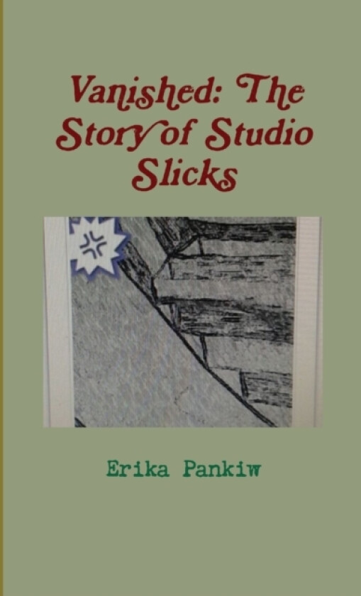 Vanished: the Story of Studio Slicks av Erika Pankiw (Paperback)