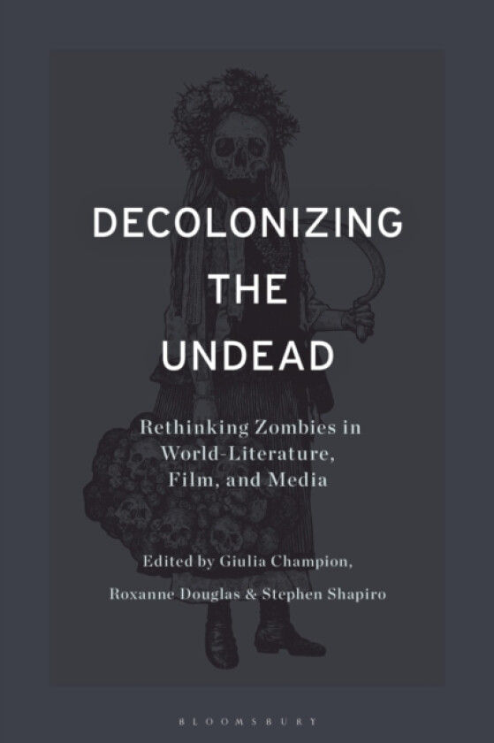 Decolonizing the Undead av Professor Stephen Shapiro, Dr Giulia Champion, Dr Roxanne Douglas (Hardcover)