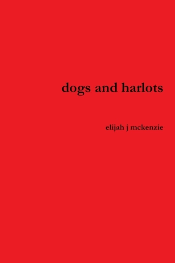dogs and harlots av Elijah J McKenzie (Paperback)