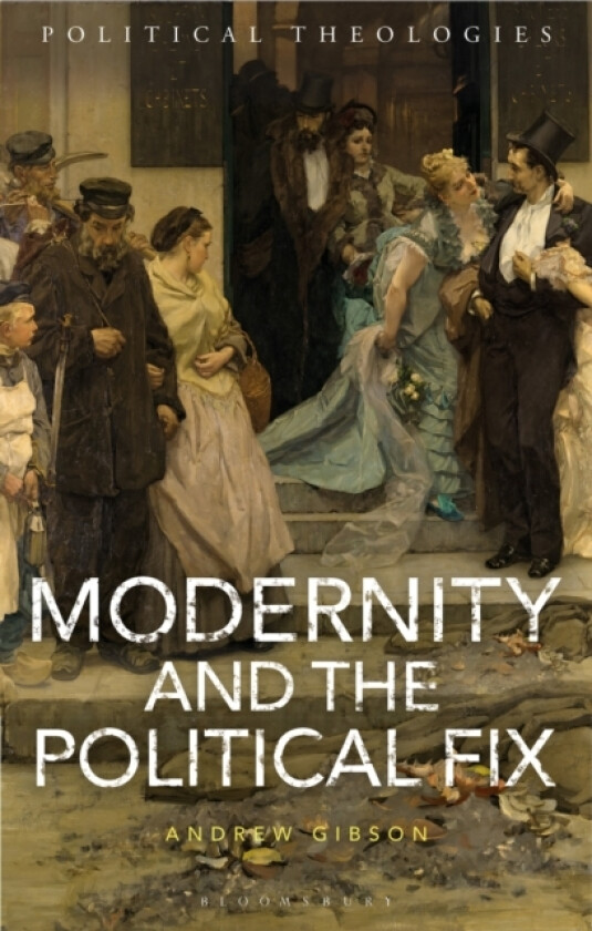 Modernity and the Political Fix av Professor Andrew Gibson (Paperback)