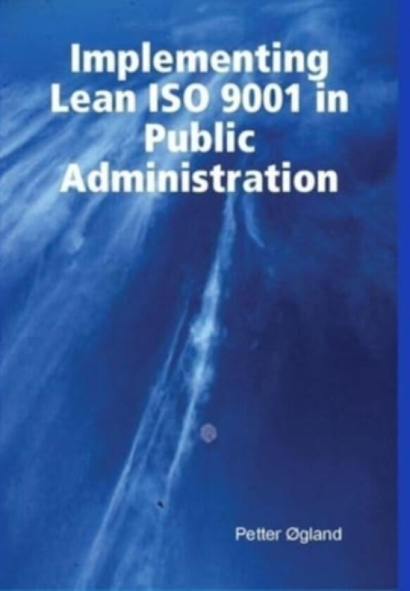 Implementing Lean ISO 9001 in Public Administration av Petter Ogland (Hardcover)