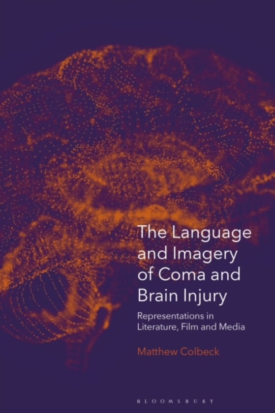 The Language and Imagery of Coma and Brain Injury av Dr Matthew Colbeck (Paperback)