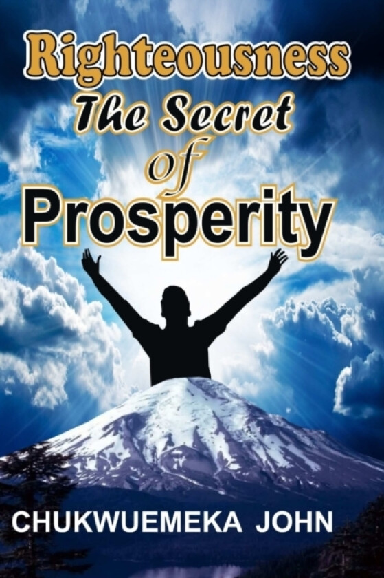 Righteousness The Secret Of Prosperity av Chukwuemeka John (Paperback)