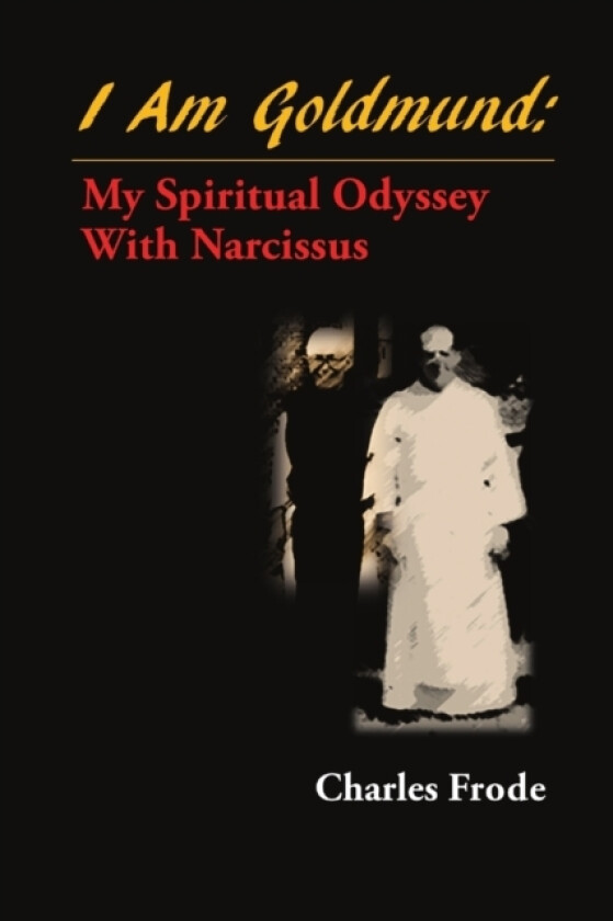 I am Goldmund: My Spiritual Odyssey with Narcissus av Charles Frode (Paperback)