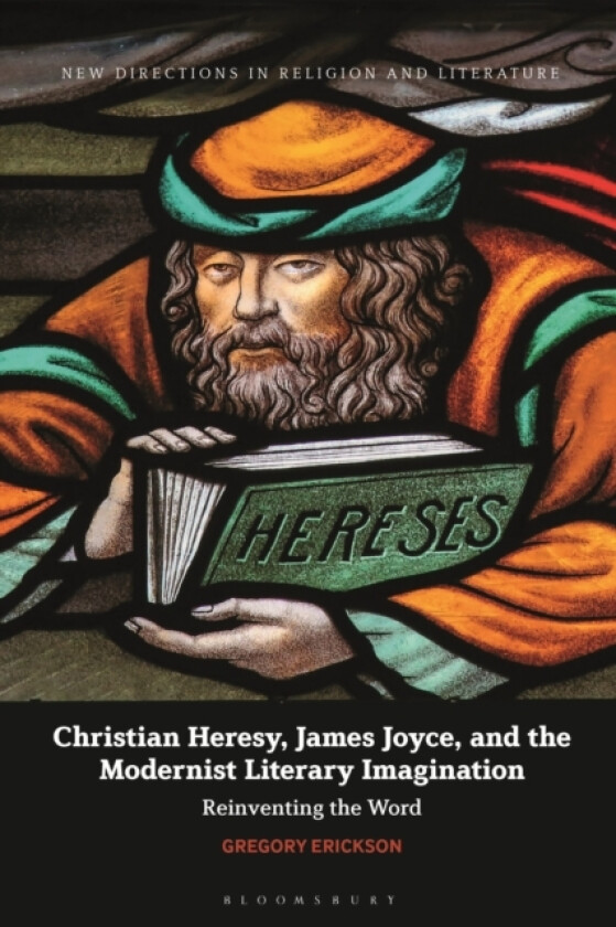 Christian Heresy, James Joyce, and the Modernist Literary Imagination av Gregory Erickson (Hardcover)