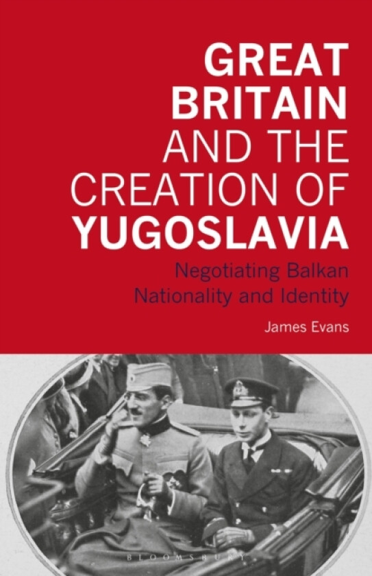 Great Britain and the Creation of Yugoslavia av James Evans (Paperback)