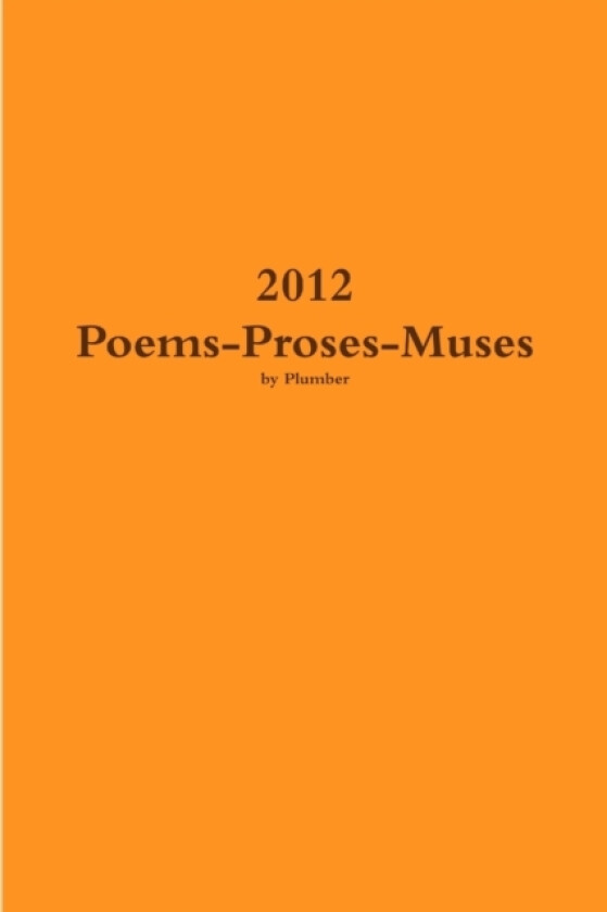 2012 Poems-Proses-Muses av Plumber (Paperback)