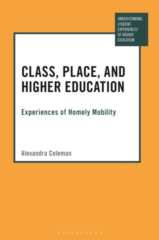 Class, Place, and Higher Education av Dr Alexandra Coleman (Hardcover)