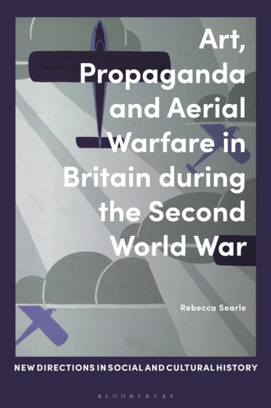 Art, Propaganda and Aerial Warfare in Britain during the Second World War av Dr.Rebecca Searle (Paperback)