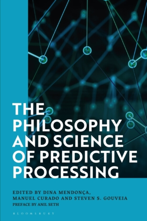 The Philosophy and Science of Predictive Processing av Dr Dina Mendonca, Professor Manuel Curado, Steven S. Gouveia (Hardcover)
