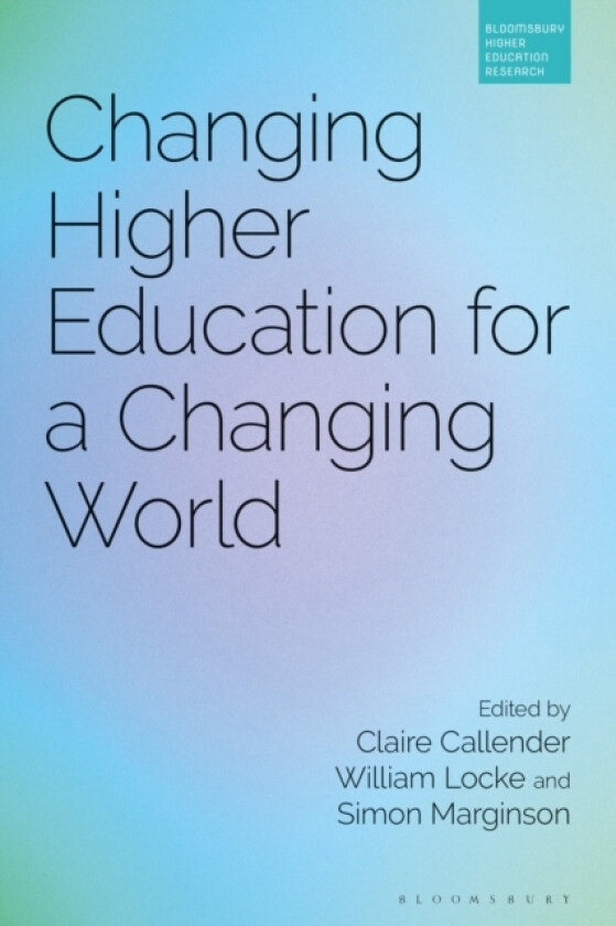 Changing Higher Education for a Changing World av Professor Claire Callender, Dr William Locke, Professor Simon Marginson (Paperback)