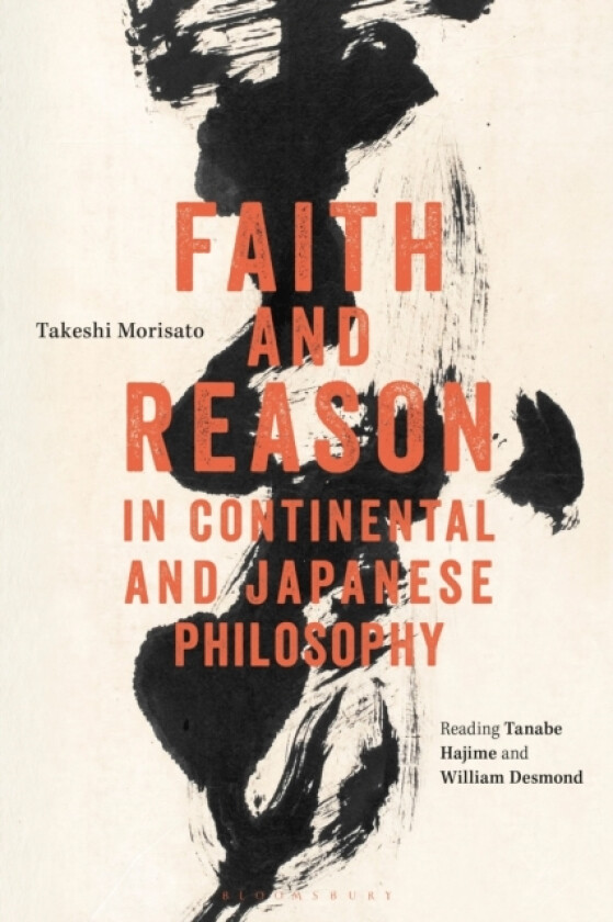 Faith and Reason in Continental and Japanese Philosophy av Dr Takeshi Morisato (Paperback)