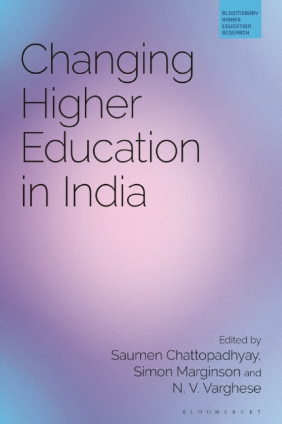 Changing Higher Education in India av Saumen Chattopadhyay, Professor Simon Marginson, N.V. Varghese (Hardcover)
