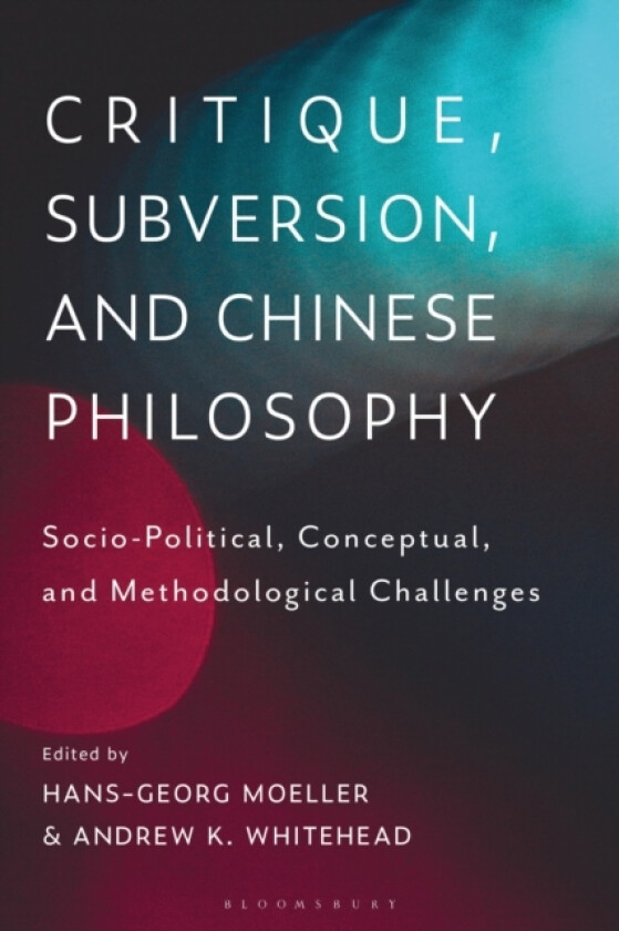 Critique, Subversion, and Chinese Philosophy av Professor Hans-Georg Moeller, Dr.Andrew K. Whitehead (Hardcover)