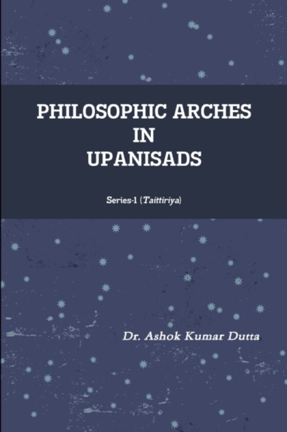 Philosophic Arches in Upanisads av Dr Ashok Kumar Dutta (Paperback)