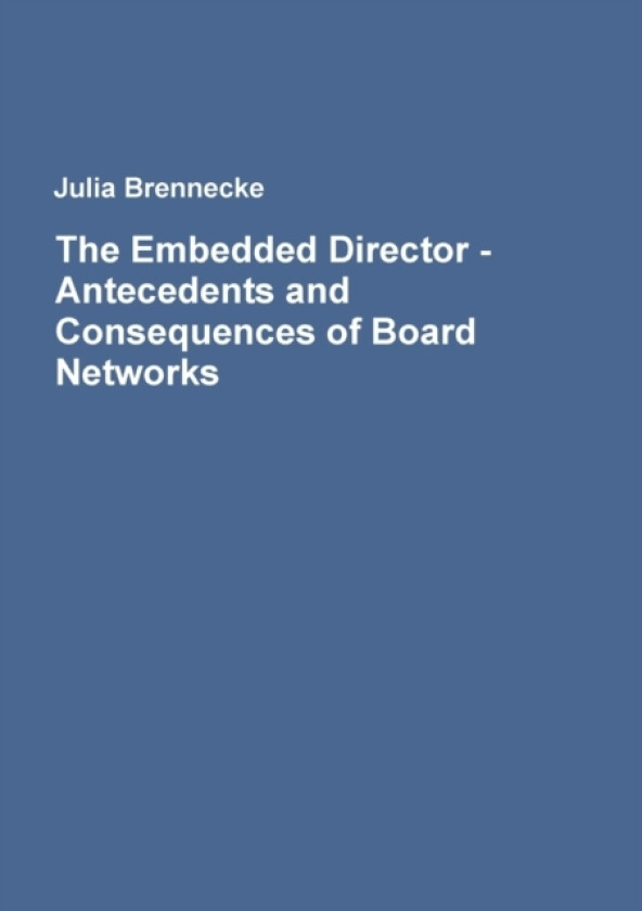 The Embedded Director - Antecedents and Consequences of Board Networks av Julia Brennecke (Paperback)