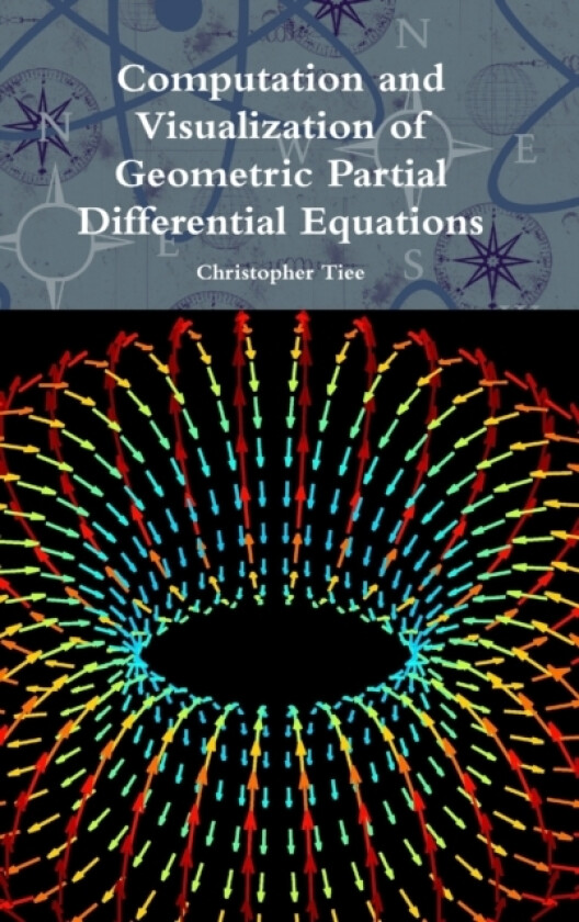 Computation and Visualization of Geometric Partial Differential Equations av Christopher Tiee (Hardcover)