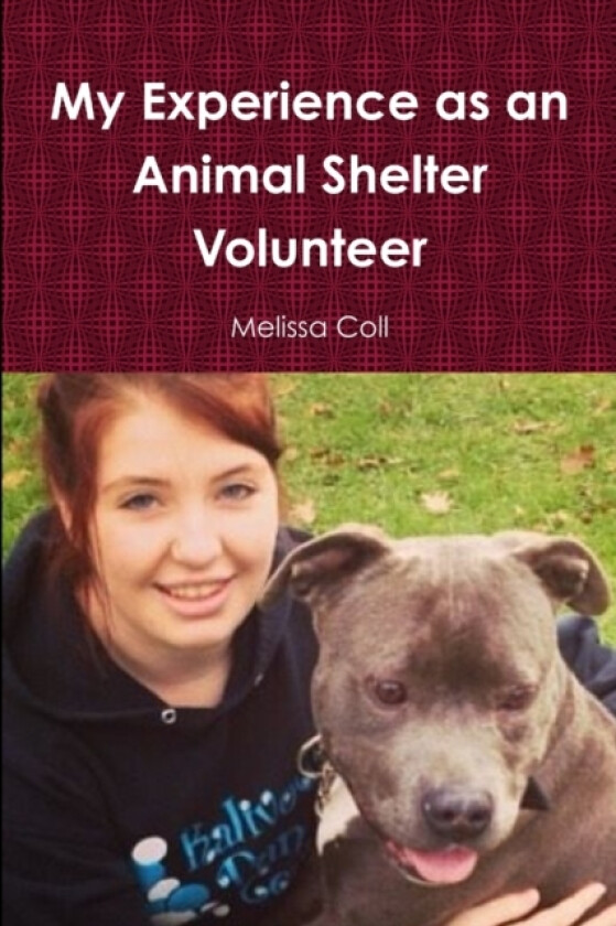 My Experience as an Animal Shelter Volunteer av Melissa Coll (Paperback)