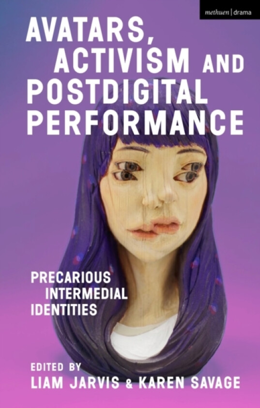 Avatars, Activism and Postdigital Performance av Liam Jarvis, Karen Savage (Hardcover)