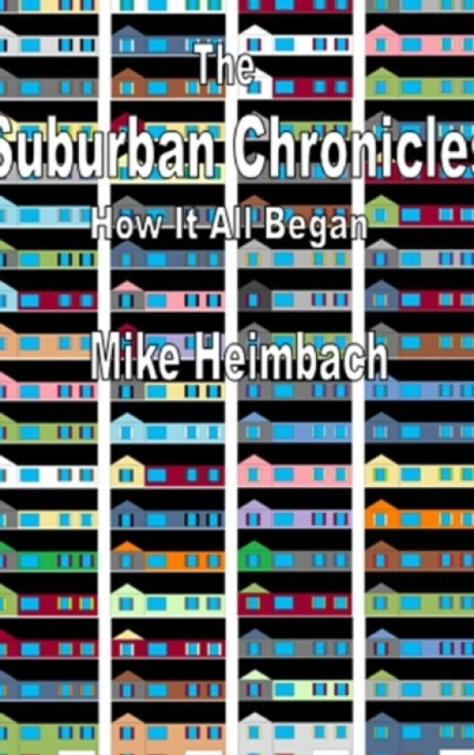 The Suburban Chronicles av Mike Heimbach (Hardcover)