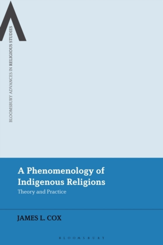 A Phenomenology of Indigenous Religions av James L. Cox (Hardcover)