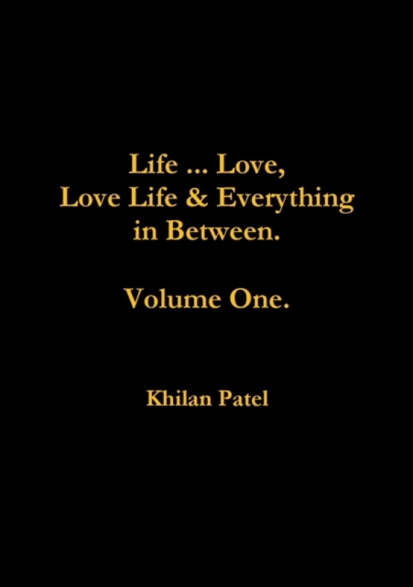 Life ... Love, Love Life & Everything in Between. Volume One. av Khilan Patel (Paperback)