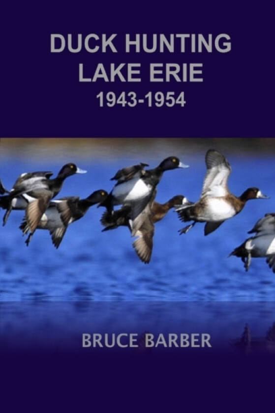 Duck Hunting Lake Erie 1945-1954 av Bruce L Barber (Paperback)