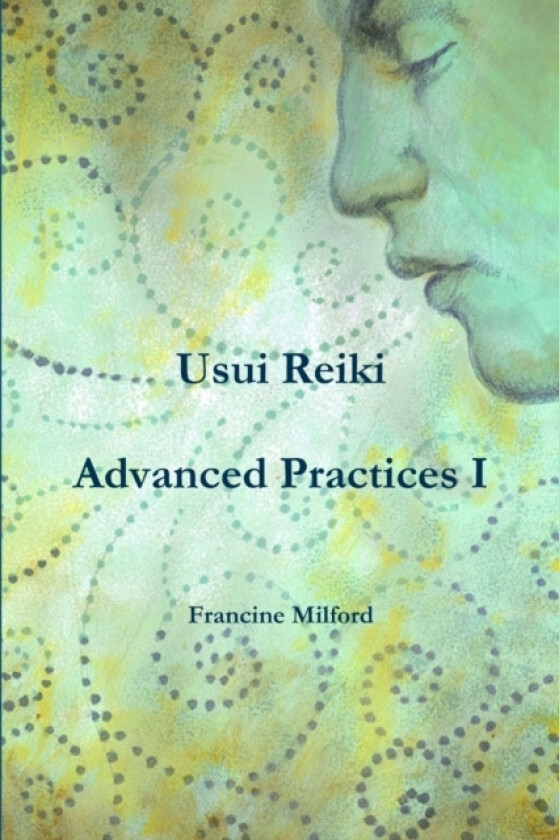 Usui Reiki Advanced Practices I av Francine Milford (Paperback)